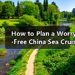 How to Plan a Worry-Free China Sea Cruise? A Complete Step-by-Step Travel Guide(图4) How to Plan a Worry-Free China Sea Cruise? A Complete Step-by-Step Travel Guide(图4)